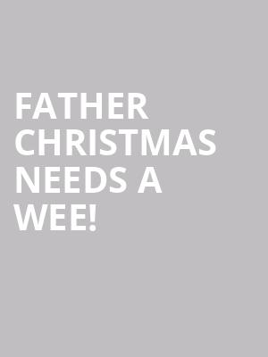 Father Christmas Needs a Wee! at Arts Theatre